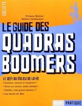 Le guide des quadras boomers. L'amour, encore et toujours ?. Vivre ou courir, enfin choisir ! - Viviane Mahler, Hélène Delebecque