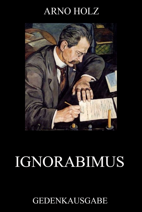 Ignorabimus - Arno Holz