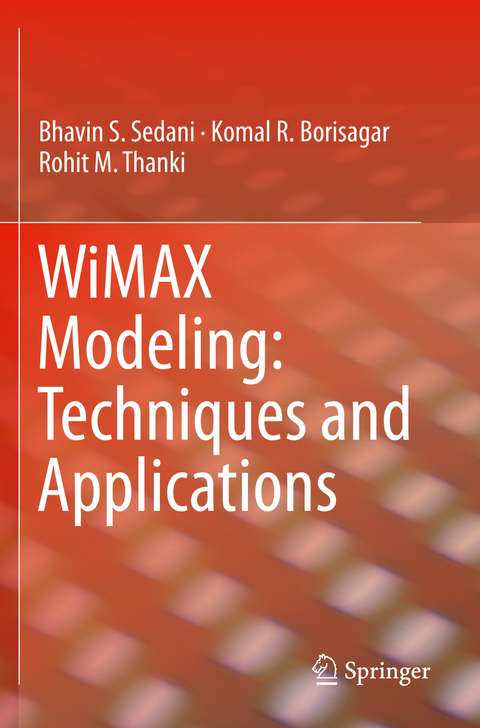 WiMAX Modeling: Techniques and Applications - Bhavin S. Sedani, Komal R. Borisagar, Rohit M. Thanki