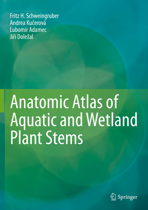 Anatomic Atlas of Aquatic and Wetland Plant Stems - Fritz H. Schweingruber, Andrea Kučerová, Lubomír Adamec, Jiří Doležal