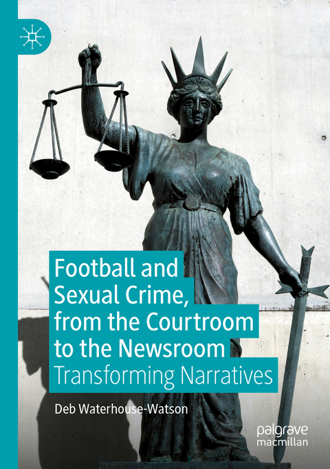 Football and Sexual Crime, from the Courtroom to the Newsroom - Deb Waterhouse-Watson