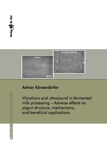 Vibrations and ultrasound in fermented milk processing – Adverse effects on yogurt structure, mechanisms, and beneficial applications - Adrian Körzendörfer