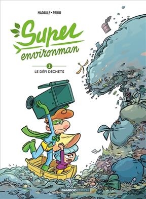 Super Environman. Vol. 2. Le défi déchets - Bruno Madaule, Thomas Priou