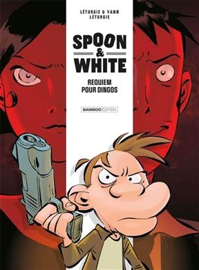 Spoon & White. Vol. 1. Requiem pour dingos - Jean Léturgie,  Yann, Simon Léturgie