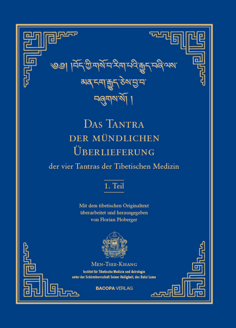 Das Tantra der mündlichen Überlieferung der vier Tantras der Tibetischen Medizin 1. Teil. - Florian Ploberger