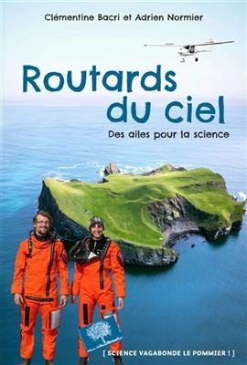 Routards du ciel : des ailes pour la science - Clémentine Bacri, Adrien Normier