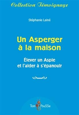 Un Asperger à la maison : élever un Aspie et l'aider à s'épanouir - Stéphanie (1972?-....) Lainé