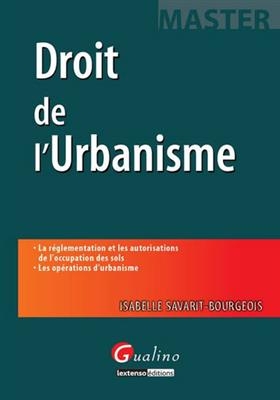 Droit de l'urbanisme : la réglementation et les autorisations de l'occupation des sols, les opérations d'urbanisme - Isabelle (1967-....) Savarit-Bourgeois