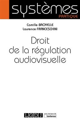 Droit de la régulation audiovisuelle - Laurence (1956-....) Franceschini, Camille Broyelle