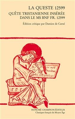 La queste 12599 : quête tristanienne insérée dans le Ms BnF fr. 12599 -  DE CARNE DAMIEN