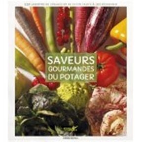 Saveurs gourmandes du potager : 350 variétés de légumes et de petits fruits à (re)découvrir - Serge (1958-....) Schall