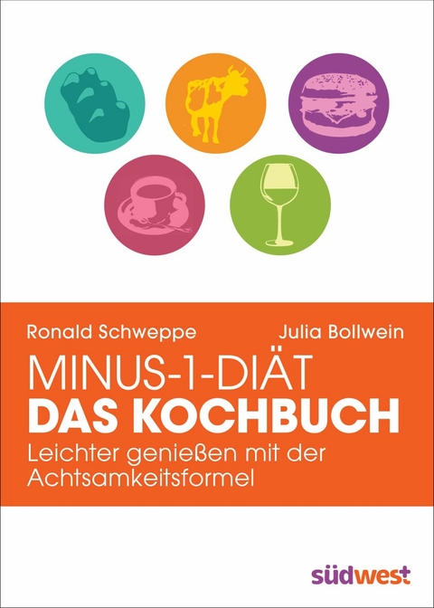 Minus-1-Diät - Das Kochbuch -  Ronald Schweppe,  Julia Bollwein,  Aljoscha Long