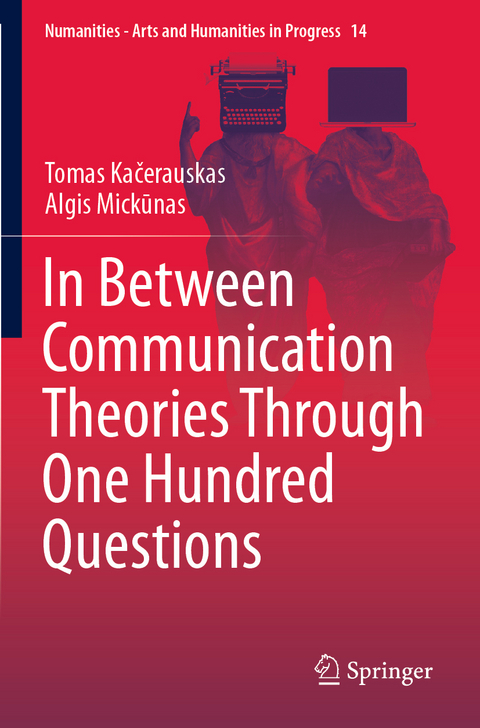 In Between Communication Theories Through One Hundred Questions - Tomas Kačerauskas, Algis Mickūnas