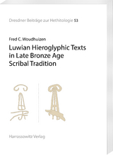 Luwian Hieroglyphic Texts in Late Bronze Age Scribal Tradition - Fred C. Woudhuizen