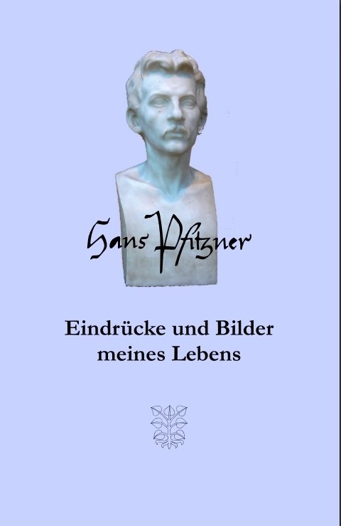 Eindrücke und Bilder meines Lebens - Hans Pfitzner