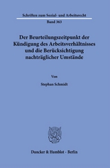 Der Beurteilungszeitpunkt der Kündigung des Arbeitsverhältnisses und die Berücksichtigung nachträglicher Umstände. - Stephan Schmidt