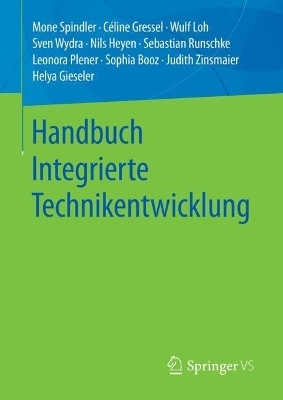 Handbuch Integrierte Technikentwicklung - Mone Spindler, Céline Gressel, Wulf Loh, Sven Wydra, Nils Heyen, Sebastian Runschke, Leonora Plener, Sophia Booz, Judith Zinsmaier, Helya Gieseler