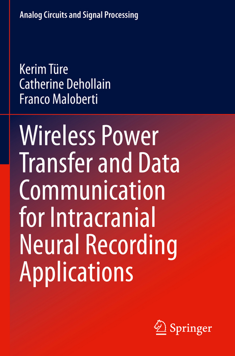 Wireless Power Transfer and Data Communication for Intracranial Neural Recording Applications - Kerim Türe, Catherine Dehollain, Franco Maloberti