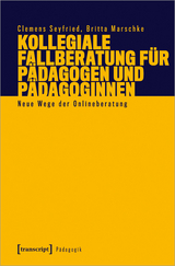 Kollegiale Fallberatung für Pädagogen und Pädagoginnen - Clemens Seyfried, Britta Marschke