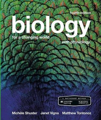 Scientific American Biology for a Changing World with Core Physiology - Michele Shuster, Janet Vigna, Matthew Tontonoz