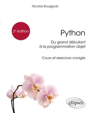 Python : du grand débutant à la programmation objet : cours et exercices corrigés - Nicolas (1982-....) Bourgeois