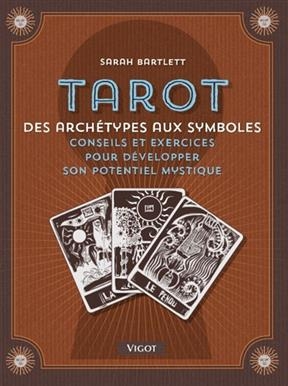 Tarot : archétypes et symboles : conseils et exercices pour développer son potentiel mystique - Sarah (1952-....) Bartlett