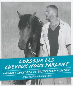 Lorsque les chevaux nous parlent : langage corporel et équitation positive - Klaus Ferdinand (1957-....) Hempfling