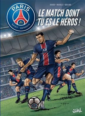 Le match dont tu es le héros ! : Paris Saint-Germain - Mathieu Mariolle, Ludovic Danjou, P. Qualano