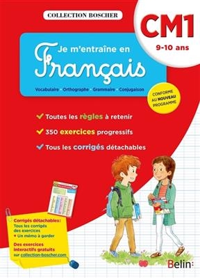 Je m'entraîne en français : CM1, 9-10 ans : conforme au nouveau programme - Véronique Schwab, Xavière Fiamenghi