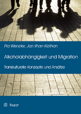 Alkoholabhängigkeit und Migration - Pia Wenzler, Jan Ilhan Kizilhan