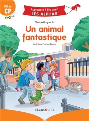 Un animal fantastique : milieu CP - Claude Huguenin, Thomas Tessier