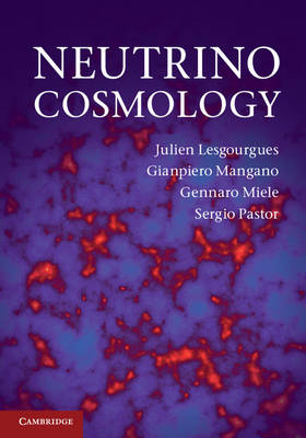 Neutrino Cosmology -  Julien Lesgourgues,  Gianpiero Mangano,  Gennaro Miele,  Sergio Pastor