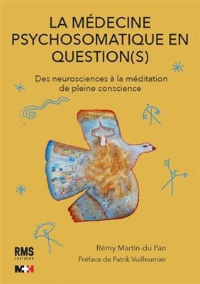 La médecine psychosomatique en question(s) : des neurosciences à la méditation de pleine conscience - Rémy Martin du Pan