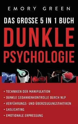 Dunkle Psychologie - Das große 5 in 1 Buch - Emory Green