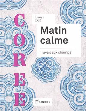MATIN CALME - COREE - TRAVAIL AUX CHAMPS -  DILE LAURA