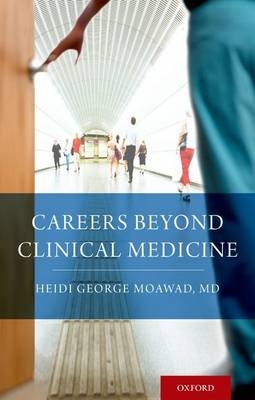 Careers Beyond Clinical Medicine -  Heidi Moawad