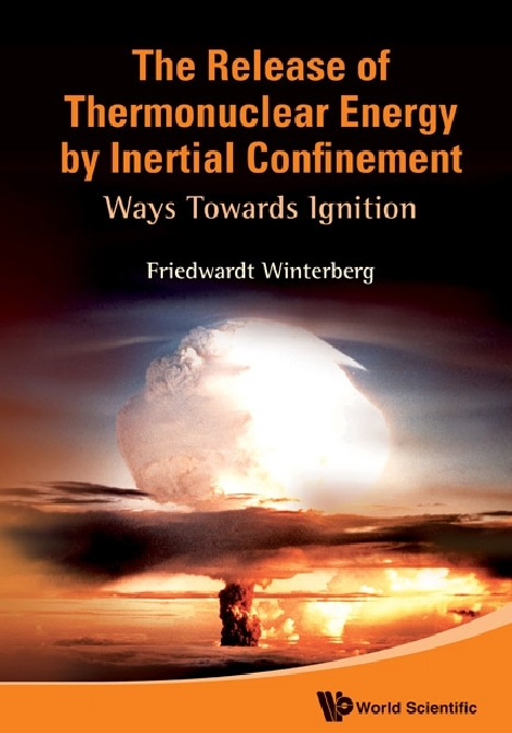 Release Of Thermonuclear Energy By Inertial Confinement, The: Ways Towards Ignition - Friedwardt Winterberg