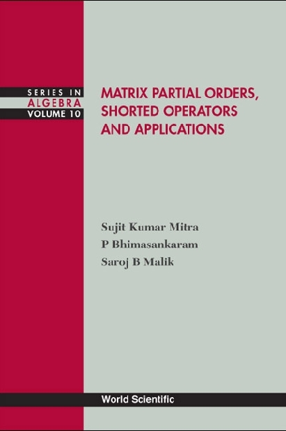 Matrix Partial Orders, Shorted Operators And Applications - P Bhimasankaram, Saroj B Malik, Sujit Kumar Mitra