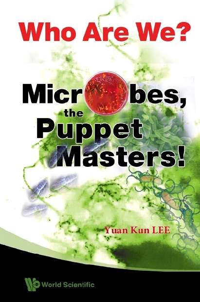 Who Are We? Microbes The Puppet Masters! - Yuan Kun Lee