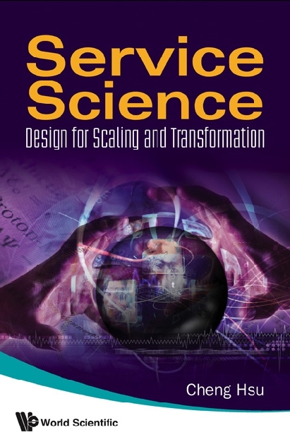 Service Science: Design For Scaling And Transformation - Cheng K Hsu