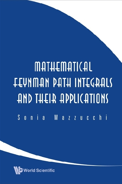 Mathematical Feynman Path Integrals And Their Applications - Sonia Mazzucchi