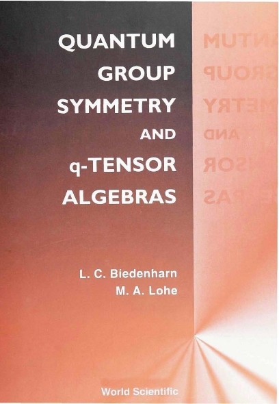 QUANTUM GROUP SYMMETRY & q-TENSOR ALGEBR - Lawrence C Biedenharn, Max A Lohe