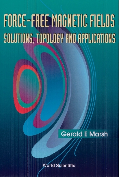 FORCE-FREE MAGNETIC FIELDS:SOLN,TOPOLOGY - Gerald E Marsh