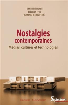 Nostalgies contemporaines : médias, cultures et technologies -  FANTIN/FEVRY