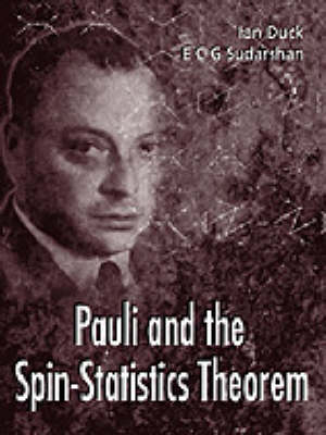 PAULI & THE SPIN-STATISTICS THEOREM - Ian Duck, E C George Sudarshan