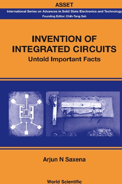 Invention Of Integrated Circuits: Untold Important Facts - Arjun N Saxena