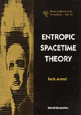 ENTROPIC SPACETIME THEORY          (V13) - Jack Armel