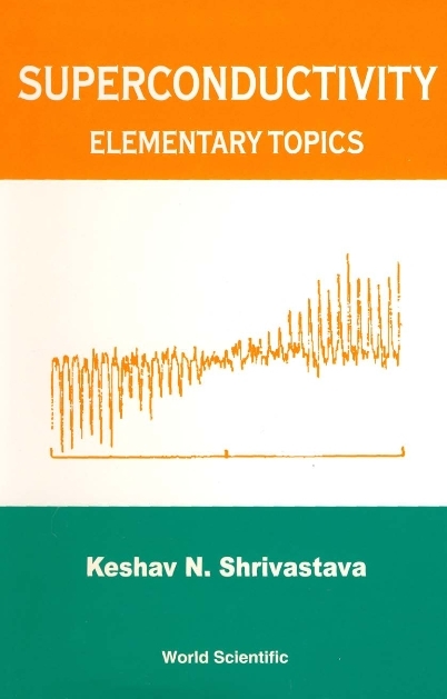 SUPERCONDUCTIVITY : ELEMENTARY TOPICS - Keshav N Shrivastava