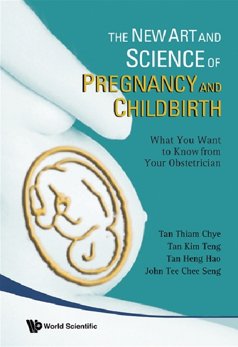 New Art And Science Of Pregnancy And Childbirth, The: What You Want To Know From Your Obstetrician - Thiam Chye Tan, Kim Teng Tan, Heng Hao Tan