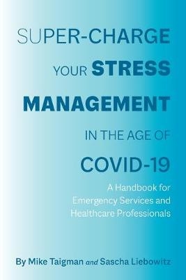 Super-Charge Your Stress Management in the Age of COVID-19 - Sascha Liebowitz, Mike Taigman